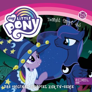 Folge 15: Twilight flippt aus / Lunas Verwandlung (Das Original Hörspiel zur TV-Serie) als Hörbuch