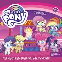 Folge 23: Zeitreisen / Apfelsaft für alle Ponys (Das Original-Hörspiel zur TV-Serie)