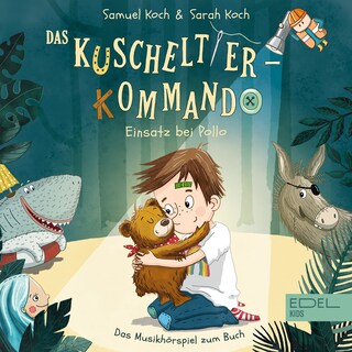Das Kuscheltier-Kommando - Einsatz bei Pollo (Das Musikhörspiel zum Buch von Samuel Koch & Sarah Koch) als Hörbuch