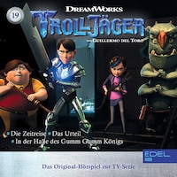 Folge 19: Die Zeitreise / Das Urteil / In der Halle des Gumm Gumm Königs (Das Original-Hörspiel zur TV-Serie)
