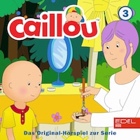 Folge 3: Caillou backt einen Kuchen und weitere Geschichten (Das Original-Hörspiel zur Serie)
