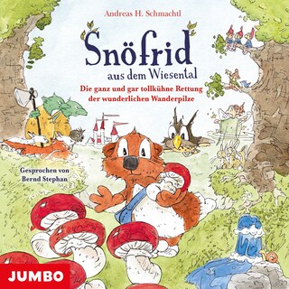 Snöfrid aus dem Wiesental. Die ganz und gar tollkühne Rettung der wunderlichen Wanderpilze als Hörbuch