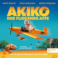 Akiko, der fliegende Affe (Das Original-Hörspiel zum Kinofilm)
