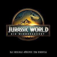 Jurassic World: Die Wiedergeburt (Das Original-Hörspiel zum 4. Kinofilm)