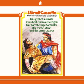 Das große Gastmahl • Jesus heilt einen Aussätzigen • Der barmherzige Samariter • Der reiche Mann und der arme Larazus als Hörbuch