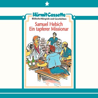 Samuel Hebich - Ein tapferer Missionar als Hörbuch