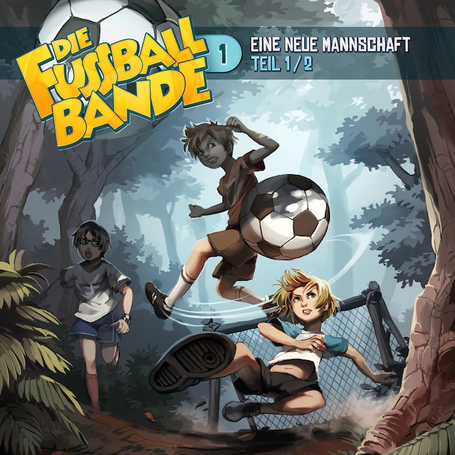 Buchcover für Die Fussballbande, Folge 1: Eine neue Mannschaft - Teil 1