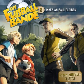 Die Fussballbande, Folge 5: Immer am Ball bleiben als Hörbuch