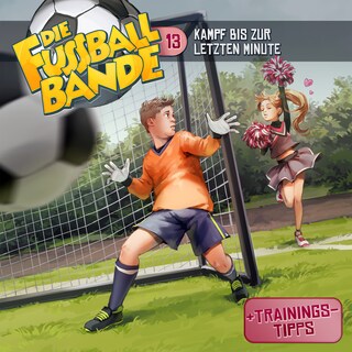 Die Fussballbande, Folge 13: Kampf bis zur letzten Minute als Hörbuch