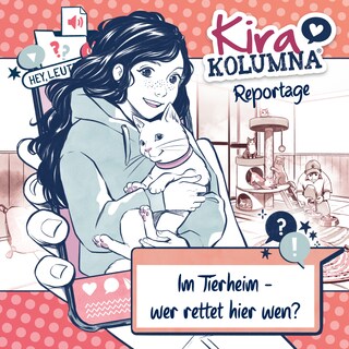 Kira Kolumna, Kira Kolumna Reportage, Im Tierheim - wer rettet hier wen? als Hörbuch