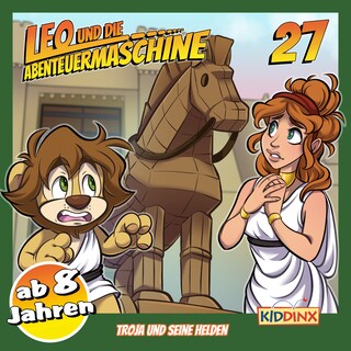 Leo und die Abenteuermaschine, Folge 27: Troja und seine Helden (ab 8 Jahren) als Hörbuch