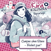 Kira Kolumna, Kira Kolumna Reportage, Campen ohne Eltern - Freiheit pur?