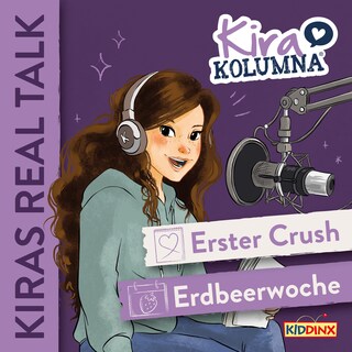 Kiras Real Talk, Folge 1: Erster Crush / Erdbeerwoche als Hörbuch