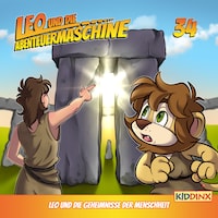 Leo und die Abenteuermaschine, Folge 34: Leo und die Geheimnisse der Menschheit