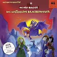 Das gestohlene Drachenfeuer - Die drei Magier, Folge 3 (Ungekürzt)