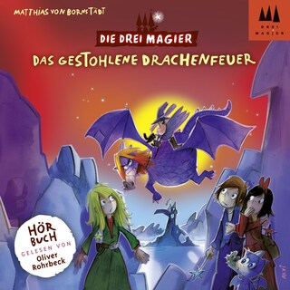Das gestohlene Drachenfeuer - Die drei Magier, Folge 3 (Ungekürzt) als Hörbuch