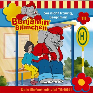 Benjamin Blümchen, Folge 111: Sei nicht traurig, Benjamin! als Hörbuch