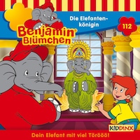 Benjamin Blümchen, Folge 112: Die Elefantenkönigin