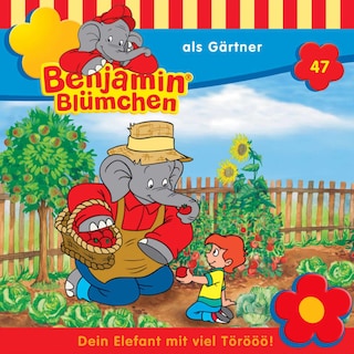 Benjamin Blümchen, Folge 47: Benjamin als Gärtner als Hörbuch