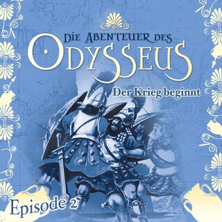 Die Abenteuer des Odysseus, Folge 2: Der Krieg beginnt als Hörbuch