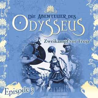 Die Abenteuer des Odysseus, Folge 3: Zweikampf vor Troja als Hörbuch