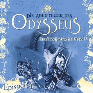 Die Abenteuer des Odysseus, Folge 4: Das trojanische Pferd als Hörbuch