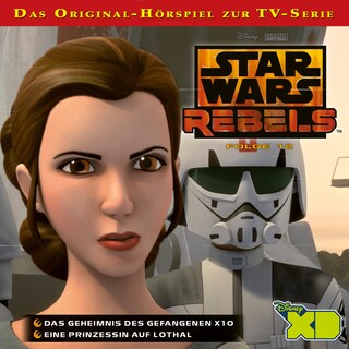 Star Wars Rebels Hörspiel, Folge 12: Das Geheimnis des Gefangenen X10 / Eine Prinzessin auf Lothal bookCoverFor