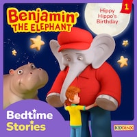 Benjamin the Elephant, Bedtime Stories, Episode 1: Hippy Hippo's Birthday