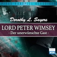 Lord Peter Wimsey: Der unerwünschte Gast (Wdr-Fassung)