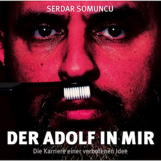 Der Adolf in mir - Die Karriere einer verbotenen Idee als Hörbuch