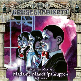 Gruselkabinett, Folge 96: Madame Mandilips Puppen (Teil 1 von 2) als Hörbuch
