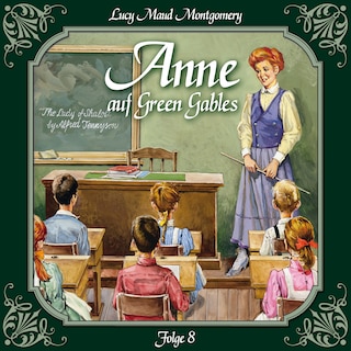 Anne auf Green Gables, Folge 8: Das letzte Jahr als Dorfschullehrerin als Hörbuch