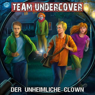 Team Undercover, Folge 6: Der unheimliche Clown als Hörbuch