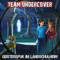 Team Undercover, Folge 12: Geisterspuk im Landschulheim