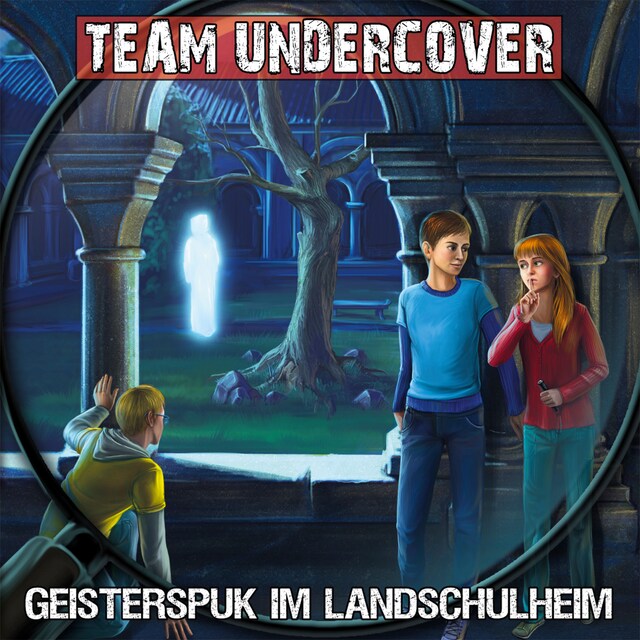 Buchcover für Team Undercover, Folge 12: Geisterspuk im Landschulheim