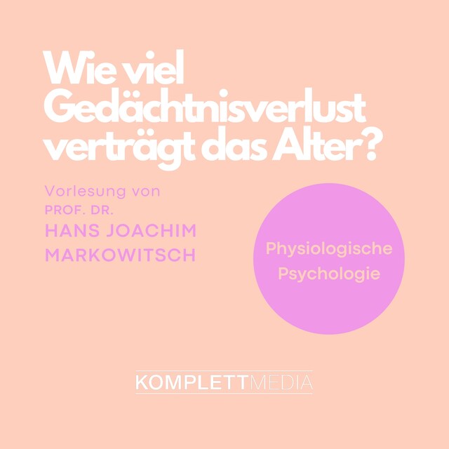 Book cover for Physiologische Psychologie: Wie viel Gedächtnisverlust verträgt das Alter?