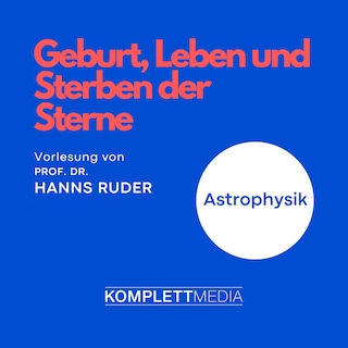 Astrophysik: Geburt, Leben und Sterben der Sterne als Hörbuch