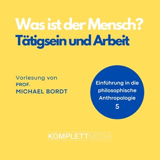 Was ist der Mensch 05: Tätigsein und Arbeit als Hörbuch