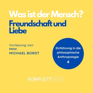 Was ist der Mensch 04: Freundschaft und Liebe als Hörbuch