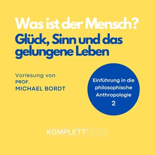 Was ist der Mensch 02: Glück, Sinn und das gelungene Leben als Hörbuch