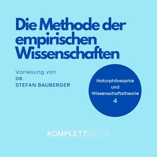 Naturphilosophie und Wissenschaftstheorie: 04 Die Methode der empirischen Wissenschaften als Hörbuch