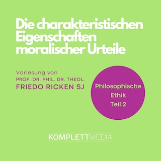 Philosophische Ethik: 02 Die charakteristischen Eigenschaften moralischer Urteile als Hörbuch