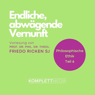 Philosophische Ethik: 06 Endliche, abwägende Vernunft als Hörbuch