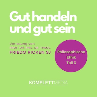 Philosophische Ethik: 03 Gut handeln und gut sein als Hörbuch