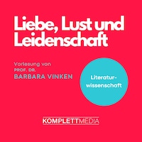 Liebe, Lust und Leidenschaft
