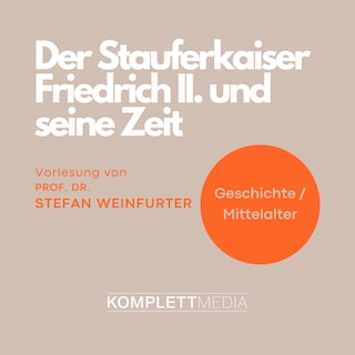 Der Stauferkaiser Friedrich II. und seine Zeit als Hörbuch