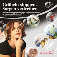 Grübeln stoppen, Sorgen vertreiben