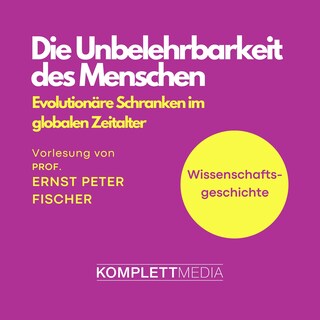 Wissenschaftsgeschichte - Die Unbelehrbarkeit des Menschen als Hörbuch