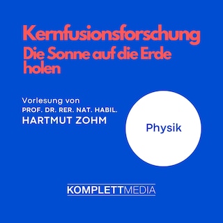Kernfusionsforschung - Die Sonne auf die Erde holen als Hörbuch
