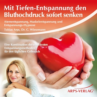 Mit Tiefen-Entspannung den Bluthochdruck sofort senken als Hörbuch